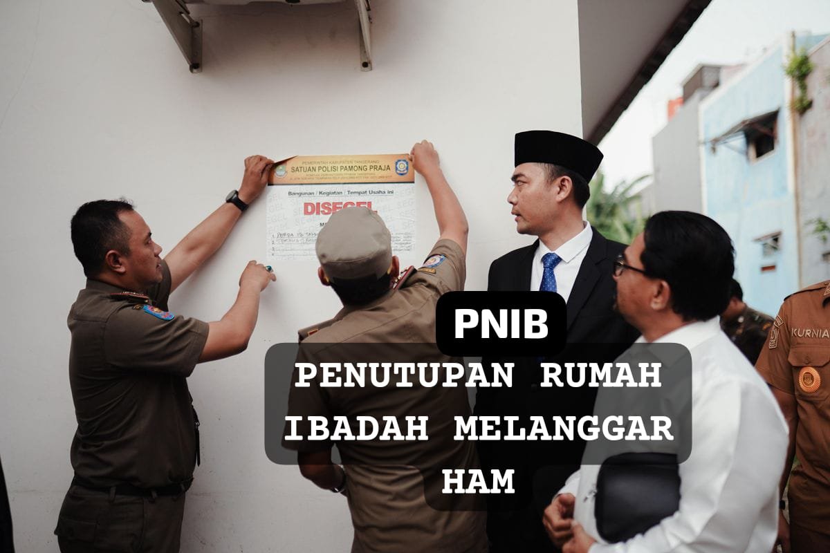 PNIB Kritisi Penyegelan Rumah Ibadah di Tangerang, Siapapun Tidak Bisa Menghukum Perbedaan Keyakinan